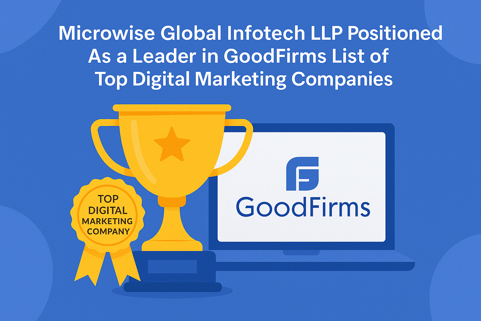 Microwise Global Infotech LLP Positioned As a Leader in GoodFirms List of Top Digital Marketing Companies
